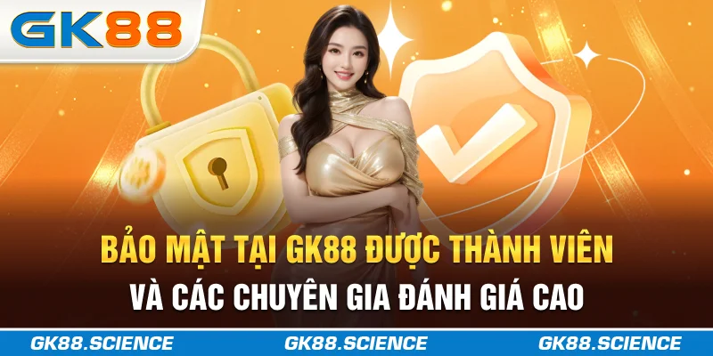 Bảo mật tại GK88 được thành viên và các chuyên gia đánh giá cao