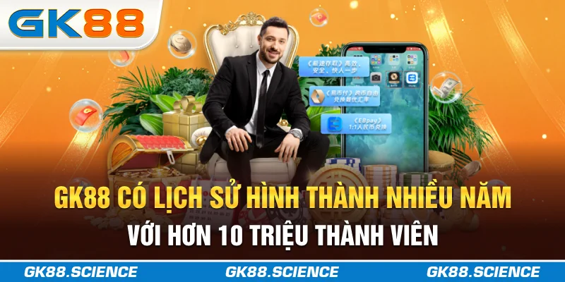 GK88 có lịch sử hình thành nhiều năm với hơn 10 triệu thành viên